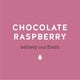 Chocolate Raspberry velvety and fresh label.